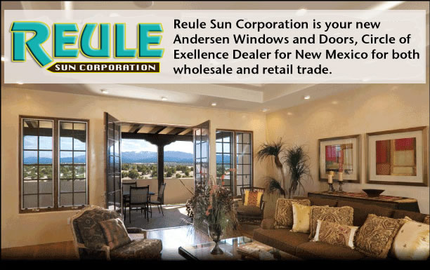 Reule Sun Corporation is your new Andersen Windows and Doors, Circle of Exellence Dealer for New Mexico for both wholesale and retail